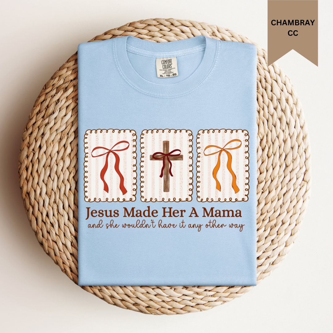 Jesus Made Her A Mama Tee.