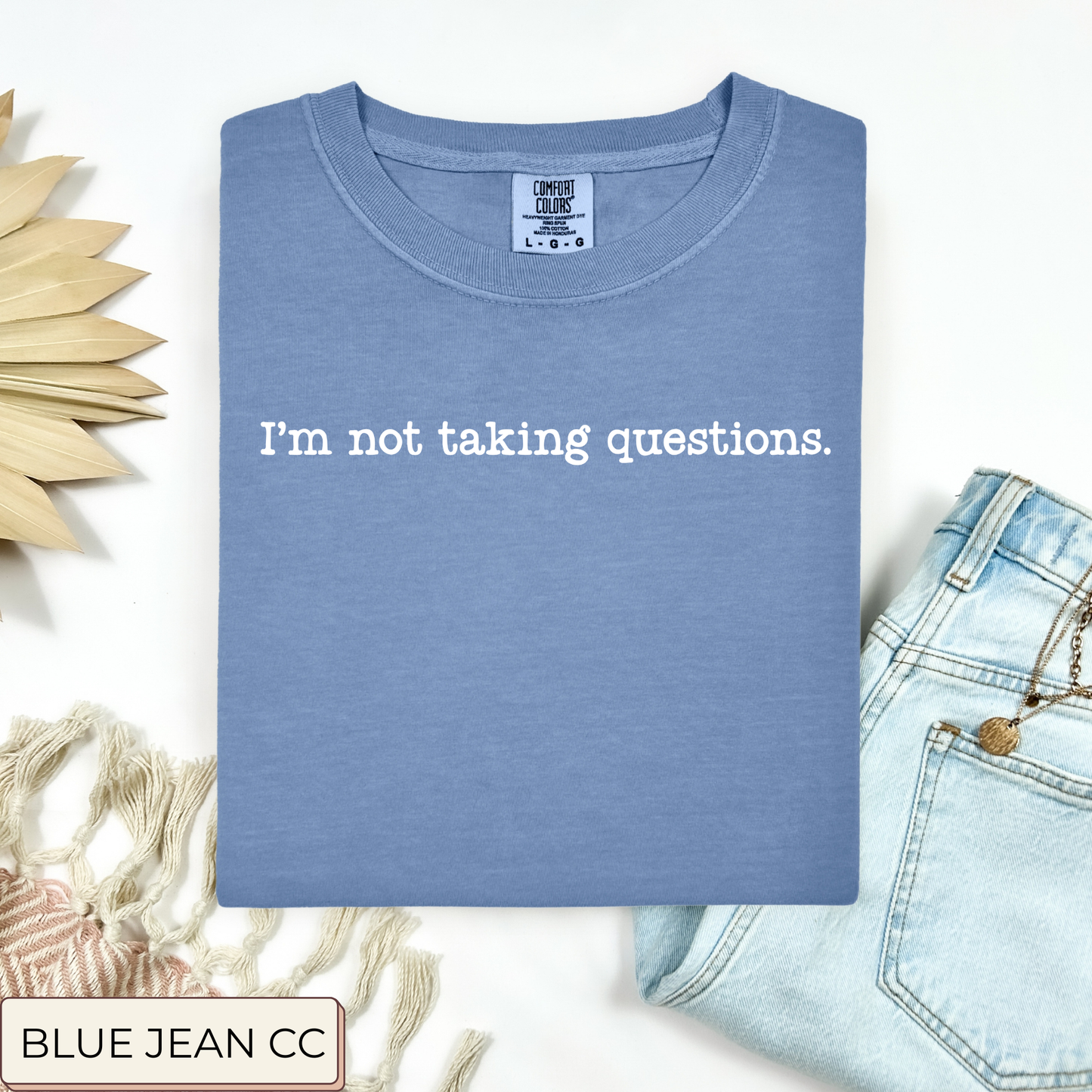 Im Not Taking Questions Tee.