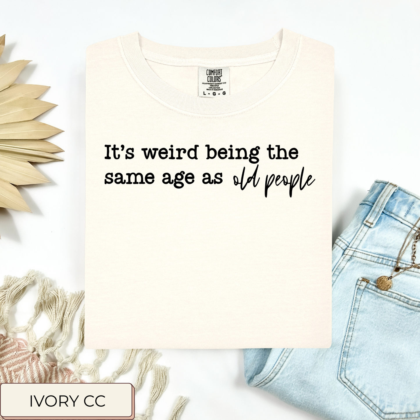 Same Age As Old People Tee.