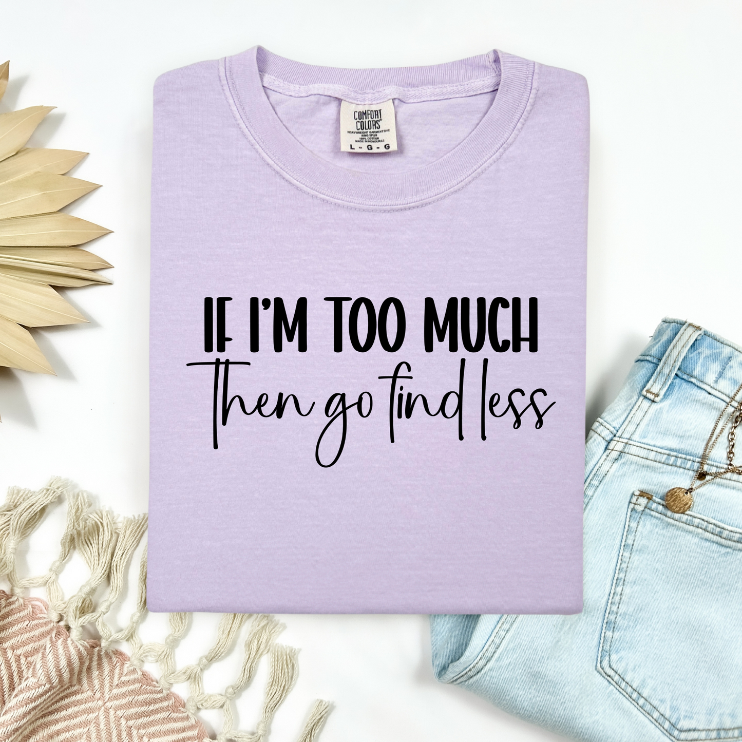 If Im Too Much Tee.