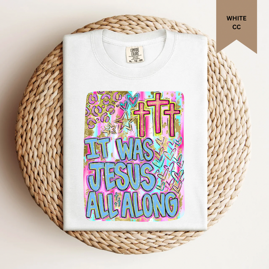 It Was Jesus All Along Tee.