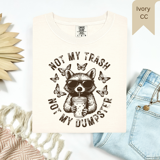 Not My Trash Not My Dumpster Tee.