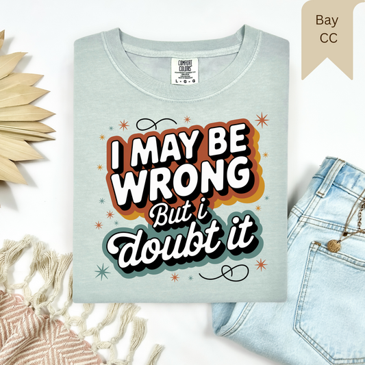 I May Be Wrong Tee.