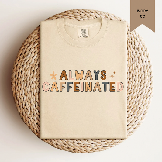 Always Caffeinated Tee.