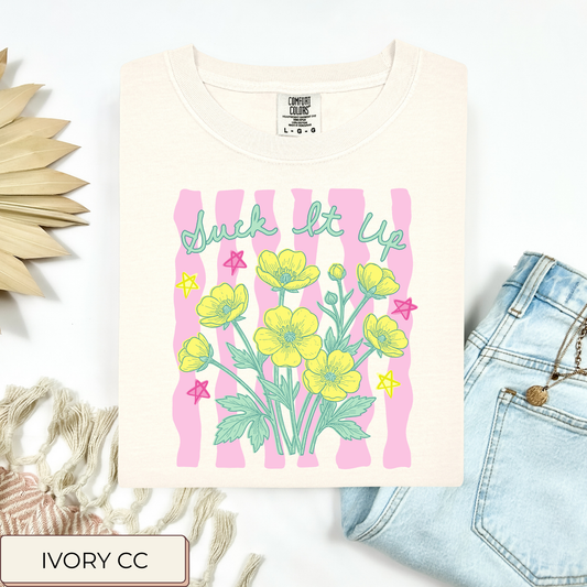 Suck It Up Buttercup Tee.