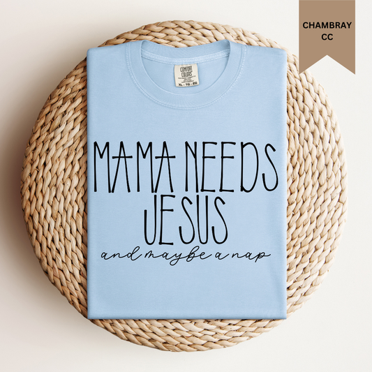 Mama Needs Jesus Tee.