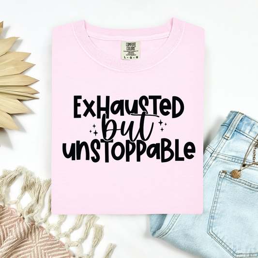 Exhausted But Unstoppable Tee.