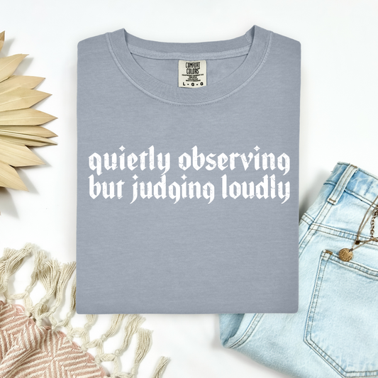 Quietly Observing Judging Loudly Tee.