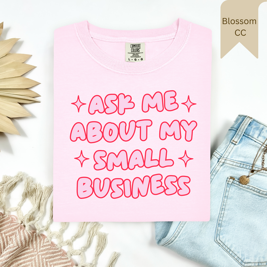 Ask Me About My Small Business Tee.