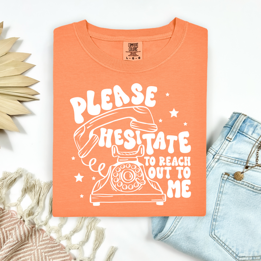 Hesitate To Reach Out Tee.