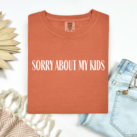 Sorry About My Kids Tee.